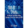thumbnail image 1 of Pre-Owned The End of All Diseases: An Obscure San Diego Genius Develops A Cure For Cancer In 1930 (Paperback) 1410753409 9781410753403, 1 of 1
