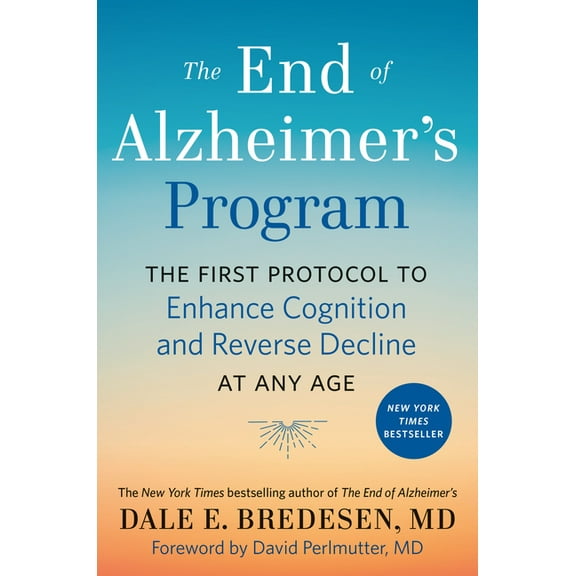 The End of Alzheimer's Program: The First Protocol to Enhance Cognition and Reverse Decline at Any Age, (Hardcover)