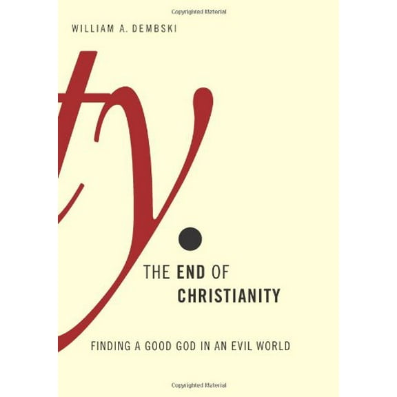 Pre-Owned The End of Christianity: Finding a Good God in an Evil World (Hardcover 9780805427431) by William A Dembski