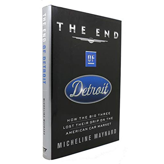 Pre-Owned The End of Detroit: How the Big Three Lost Their Grip on the American Car Market (Hardcover) 0385507690 9780385507691