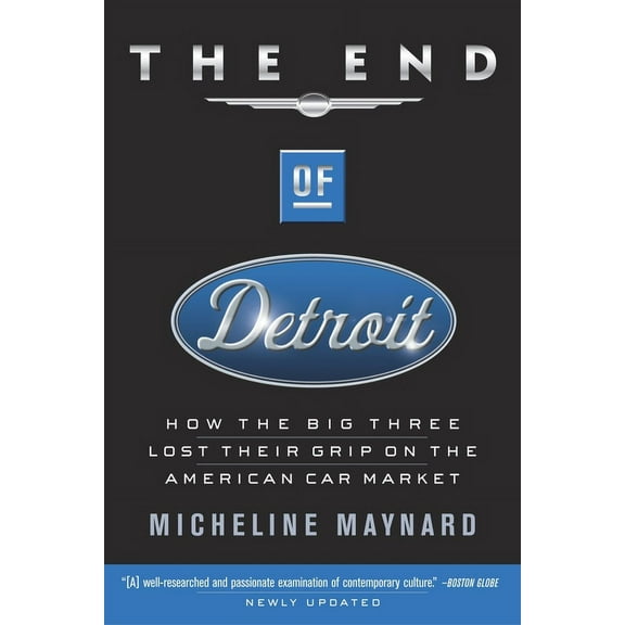 The End of Detroit: How the Big Three Lost Their Grip on the American Car Market, (Paperback)