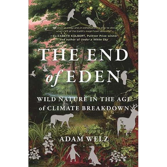 Pre-Owned The End of Eden: Wild Nature in the Age of Climate Breakdown (Hardcover) 1635575222 9781635575224