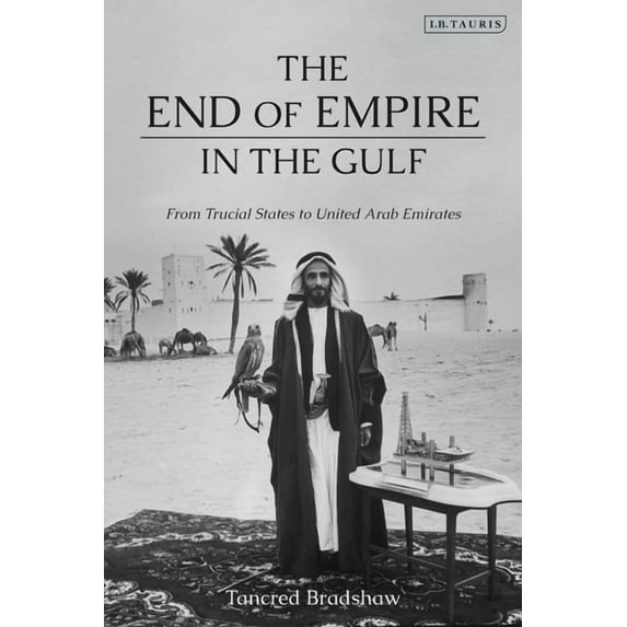 The End of Empire in the Gulf: From Trucial States to United Arab Emirates, (Hardcover)