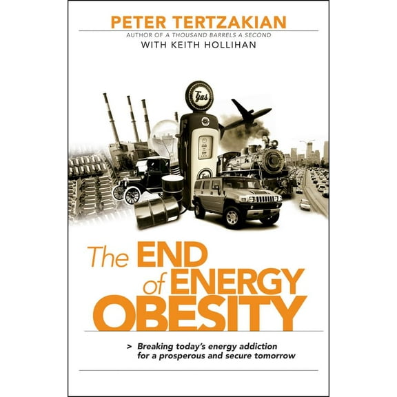 Pre-Owned The End of Energy Obesity: Breaking Today's Energy Addiction for a Prosperous and Secure Tomorrow (Hardcover) 0470435445 9780470435441