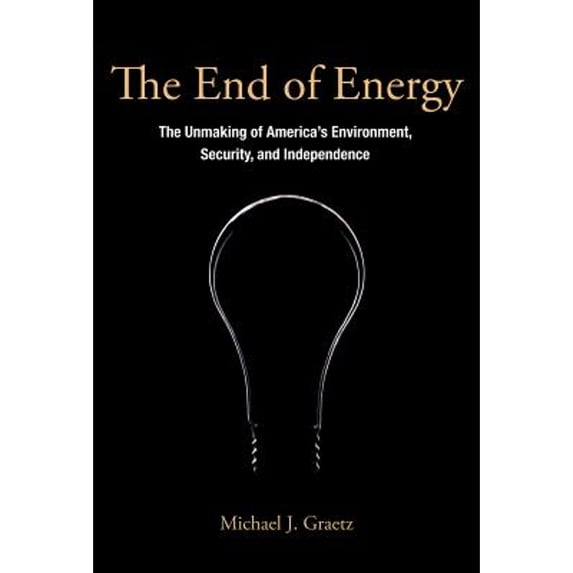 Pre-Owned The End of Energy: The Unmaking of America's Environment, Security, and Independence (Paperback) 0262518678 9780262518673