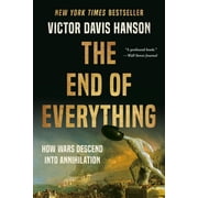 The End of Everything How Wars Descend Into Annihilation, Paperback