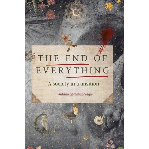 The End of Everything: A society in transition, (Paperback)