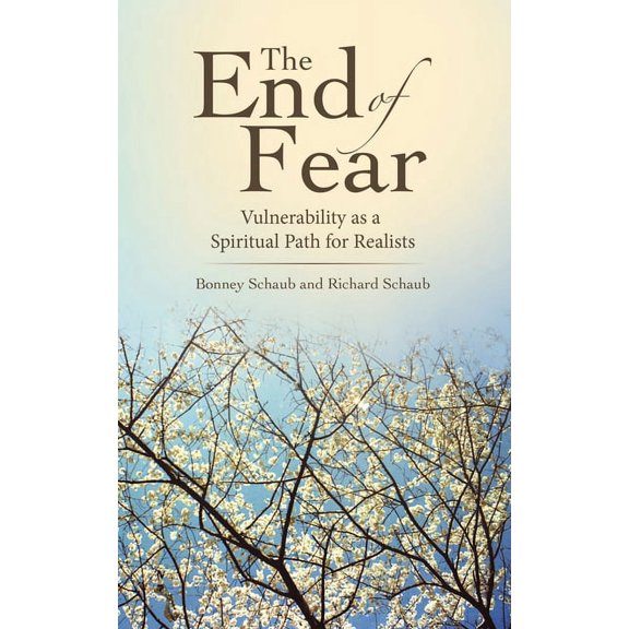 The End of Fear: Vulnerability as a Spiritual Path for Realists, (Paperback)