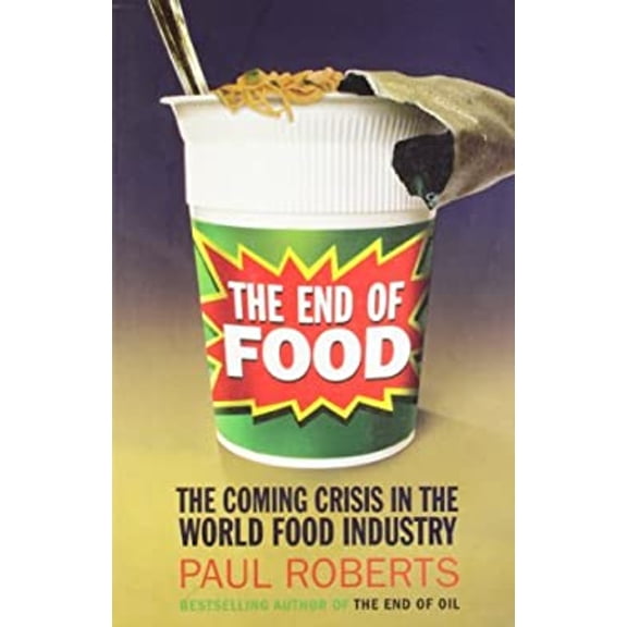 Pre-Owned The End of Food: The Coming Crisis in the World Food Industry (Paperback) 0747588813 9780747588818