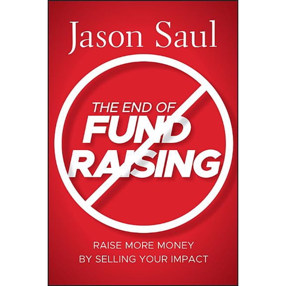 The End of Fundraising, (Hardcover)