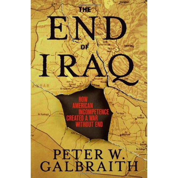 Pre-Owned The End of Iraq: How American Incompetence Created a War Without End (Hardcover) 0743294238 9780743294232