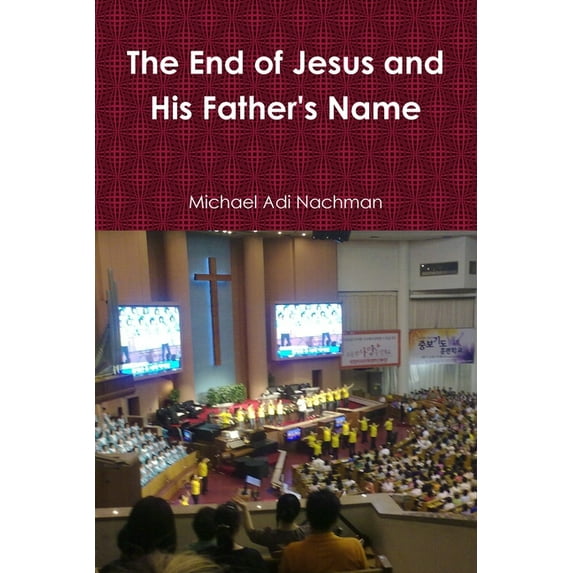 The End of Jesus and His Father's Name, (Paperback)