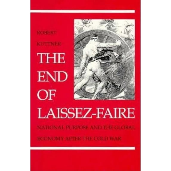 The End of Laissez-Faire: National Purpose and the Global Economy After the Cold War, (Paperback)