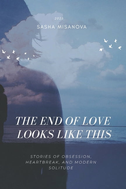 The End of Love: Looks Like This: Stories of Obsession, Heartbreak, and Modern Solitude, (Paperback)