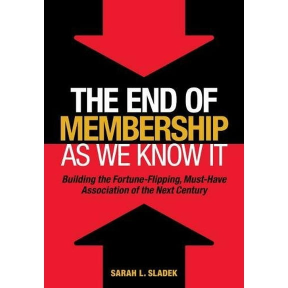 Pre-Owned The End of Membership as We Know It: Building the Fortune-Flipping, Must-Have Association of the Next Century (Hardcover) 0880343435 9780880343435