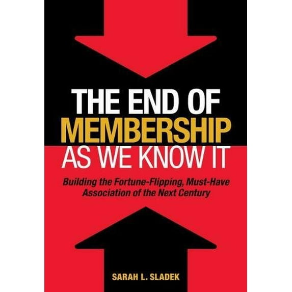 Pre-Owned The End of Membership as We Know It: Building the Fortune-Flipping, Must-Have Association of the Next Century (Hardcover) 0880343435 9780880343435