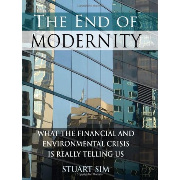 Pre-Owned The End of Modernity: What the Financial and Environmental Crisis Is Really Telling Us (Hardcover 9780748640355) by Stuart Sim