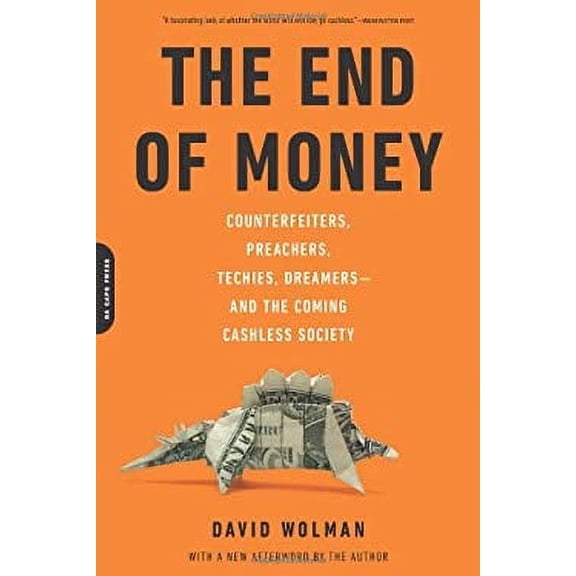 Pre-Owned The End of Money: Counterfeiters, Preachers, Techies, Dreamers--And the Coming Cashless Society (Paperback) 0306821478 9780306821479