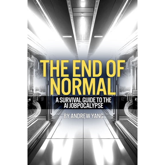 The End of Normal: A Human Survival Guide to the AI Jobpocalypse, (Hardcover)