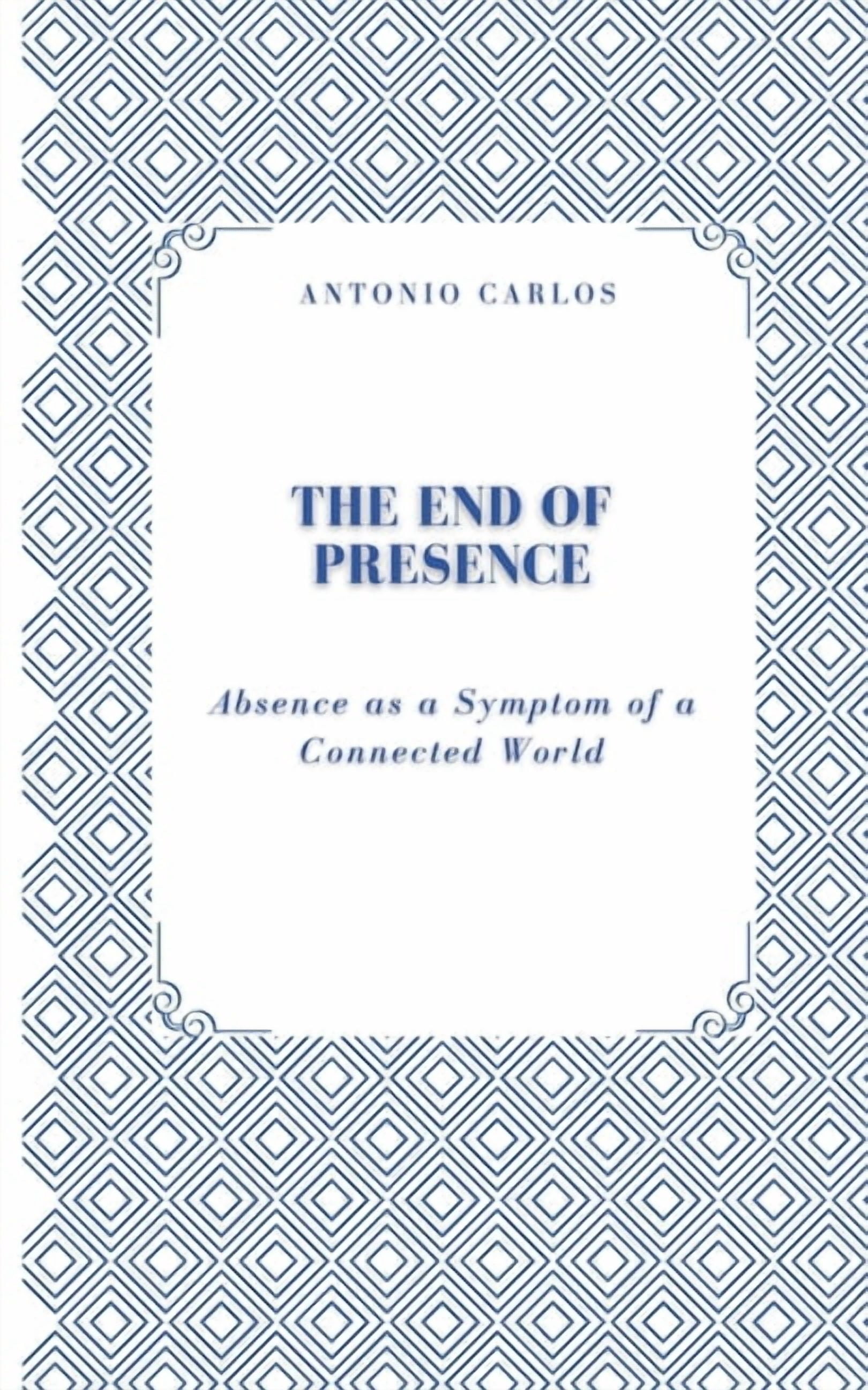 Between Bodies and Bonds The End of Presence: Absence as a Symptom of a Connected World, (Paperback)