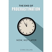 The End of Procrastination Now Not Later, Paperback
