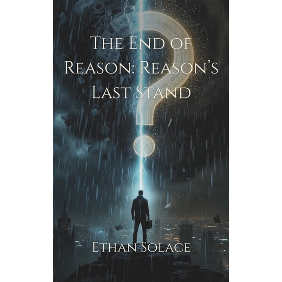 The End of Reason: Reason's Last Stand, (Paperback)