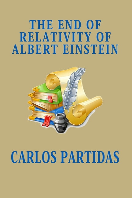 The End of Relativity of Albert Einstein: Albert Einstein's Theory of Relativity Makes No Sense, Because We Have Located, (Paperback)