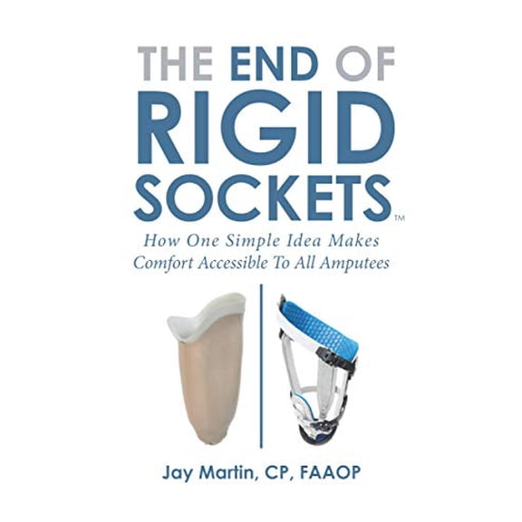 Pre-Owned The End of Rigid Sockets: How One Simple Idea Makes Comfort Accessible To All Amputees Paperback