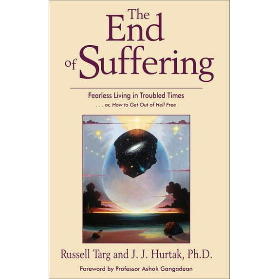 The End of Suffering: Fearless Living in Troubled Times . . Or, How to Get Out of Hell Free, (Paperback)
