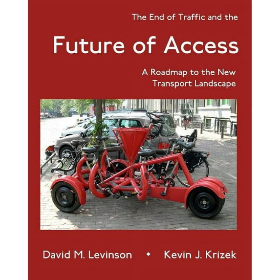 The End of Traffic and the Future of Access: A Roadmap to the New Transport Landscape, (Paperback)