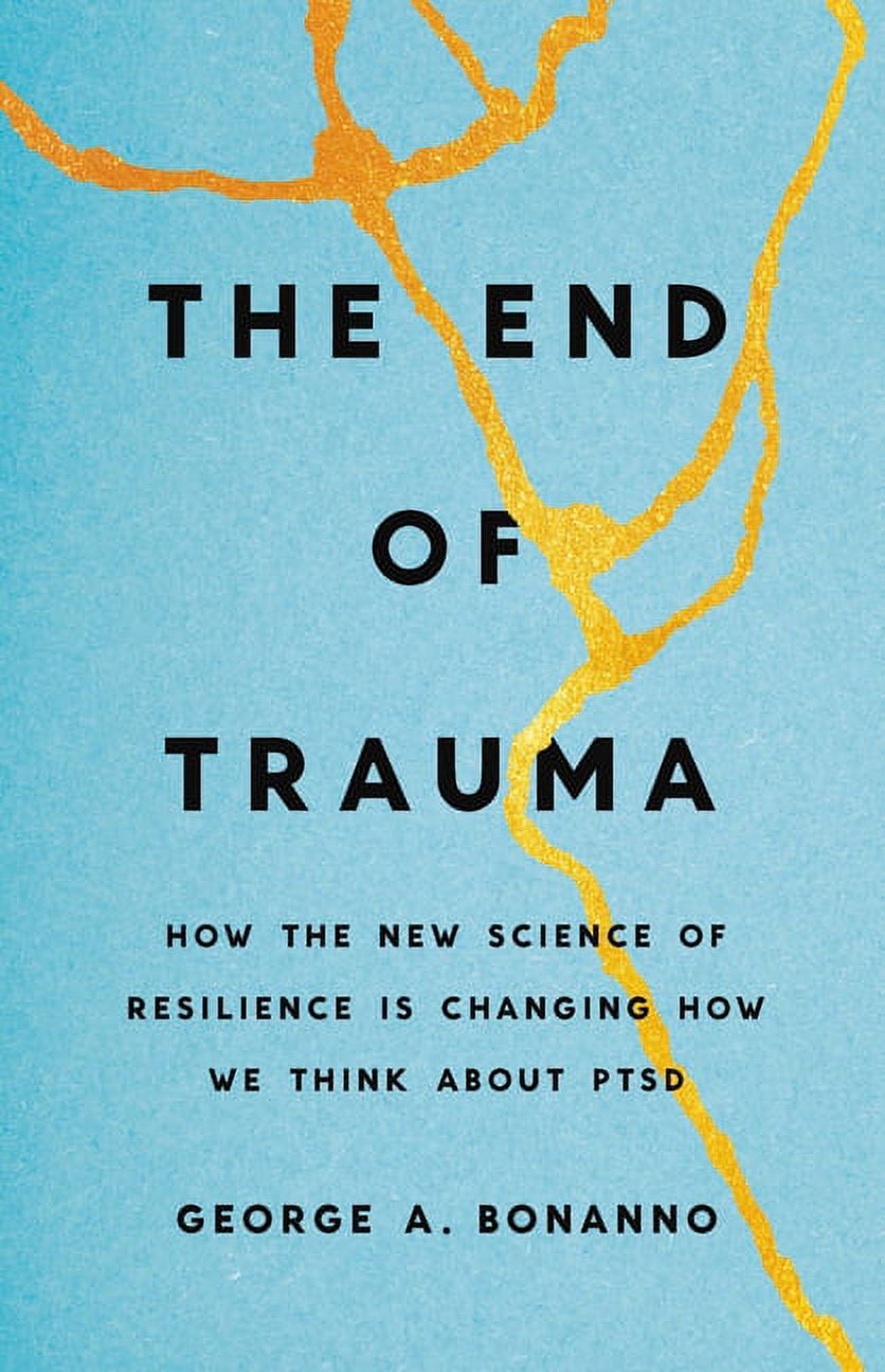 The End of Trauma : How the New Science of Resilience Is Changing How We Think About PTSD (Hardcover)