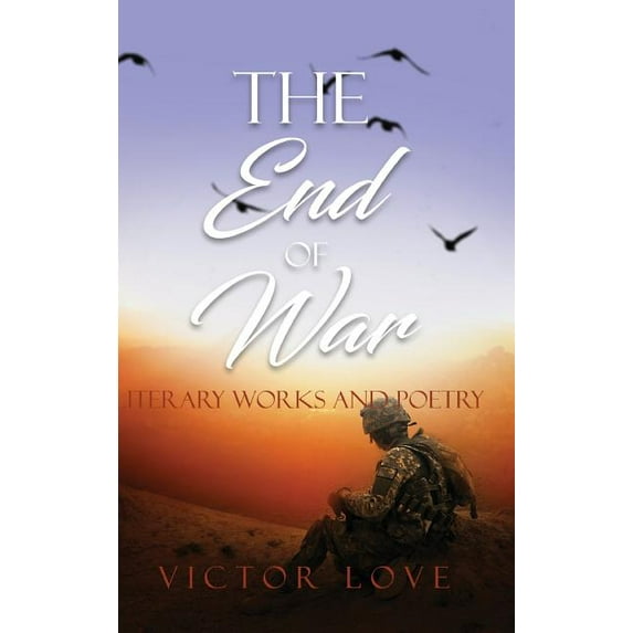 The End of War: Literary Works and Poetry, (Hardcover)
