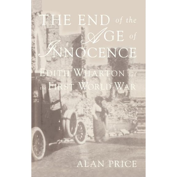 The End of the Age of Innocence: Edith Wharton and the First World War, (Paperback)