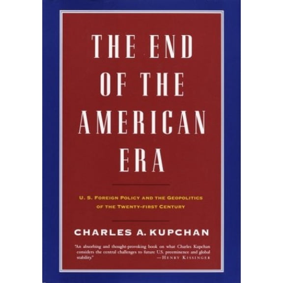 Pre-Owned The End of the American Era: U.S. Foreign Policy and the Geopolitics of the Twenty-first Century (Hardcover) 0375412158 9780375412158