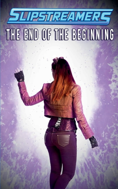 The End of the Beginning: A Slipstreamers Collection, (Paperback)