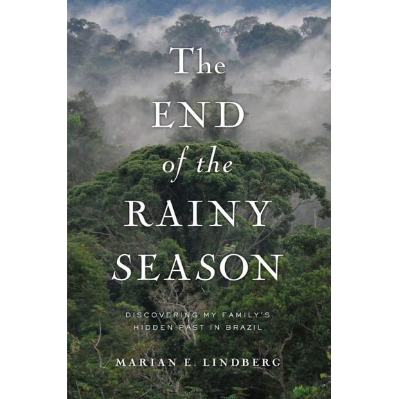 The End of the Rainy Season: Discovering My Family's Hidden Past in Brazil, (Paperback)