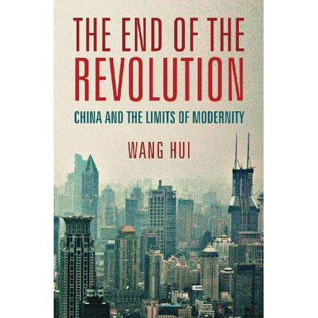 Pre-Owned The End of the Revolution: China and the Limits of Modernity (Hardcover) 184467360X 9781844673605