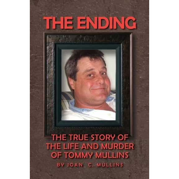 The Ending: The True Story of the Life and Murder of Tommy Mullins, (Paperback)