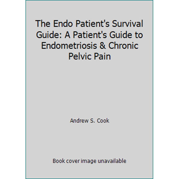 Pre-Owned The Endo Patient's Survival Guide: A Patient's Guide to Endometriosis & Chronic Pelvic Pain (Paperback) 0984953515 9780984953516