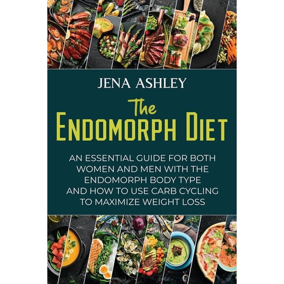 The Endomorph Diet: An Essential Guide for Both Women and Men with the Endomorph Body Type and How to Use Carb Cycling t, (Paperback)