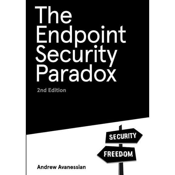 The Endpoint Security Paradox 2nd Edition, (Paperback)