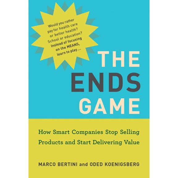 Pre-Owned The Ends Game: How Smart Companies Stop Selling Products and Start Delivering Value (Paperback 9780262542777) by Marco Bertini, Oded Koenigsberg