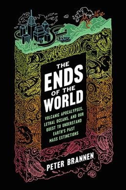 Pre-Owned The Ends of the World: Volcanic Apocalypses, Lethal Oceans, and Our Quest to Understand Earth's Past Mass Extinctions (Paperback) 0062364812 9780062364814