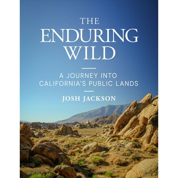 The Enduring Wild: A Journey Into California's Public Lands, (Hardcover)