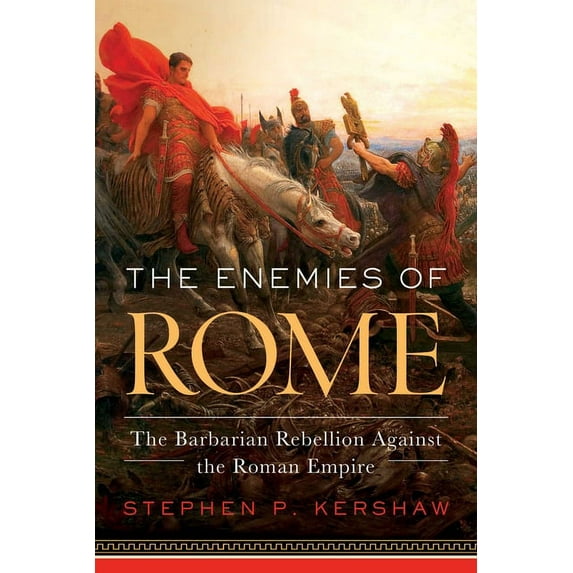 The Enemies of Rome : The Barbarian Rebellion Against the Roman Empire (Paperback)
