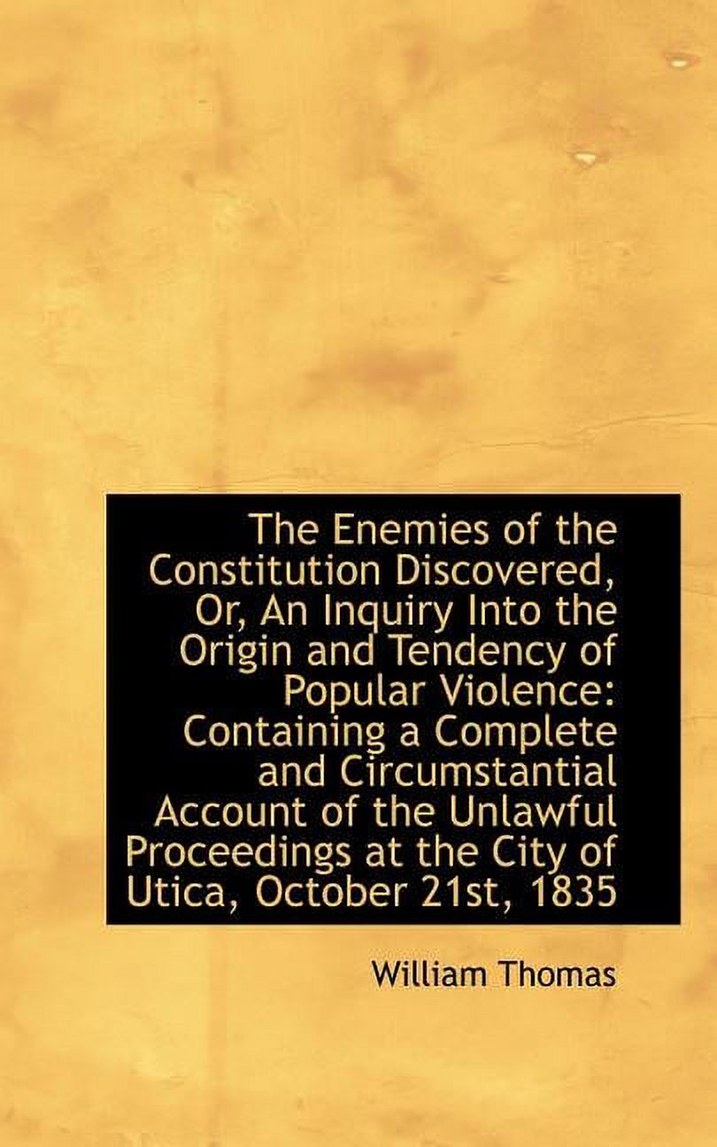 The Enemies of the Constitution Discovered, Or, an Inquiry Into the Origin and Tendency of Popular V Paperback