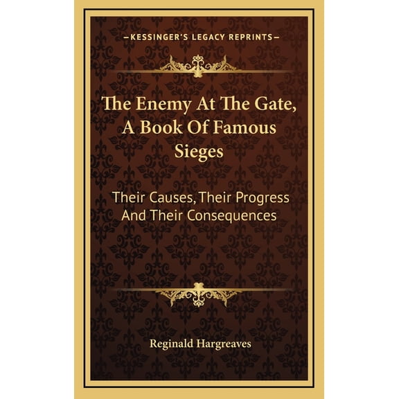 The Enemy At The Gate, A Book Of Famous Sieges : Their Causes, Their Progress And Their Consequences (Hardcover)