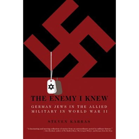 The Enemy I Knew: German Jews in the Allied Military in World War II (Hardcover) by Steven Karras, Mr. Michael Berenbaum