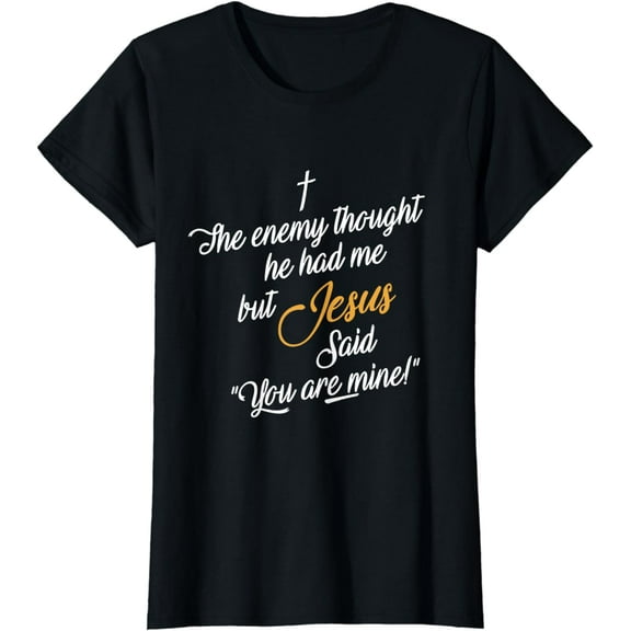 The Enemy Thought He Had Me But Jesus Said You Are Funny T-Shirt