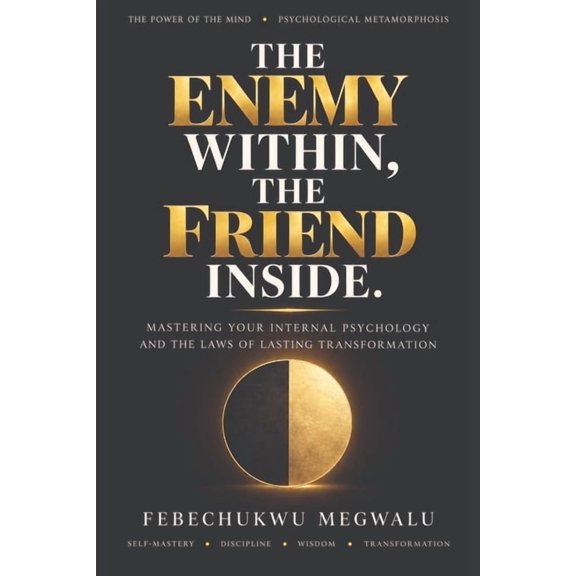 The Enemy Within, The Friend Inside: Mastering Your Internal Psychology and the Laws of Lasting Transformation, (Paperback)